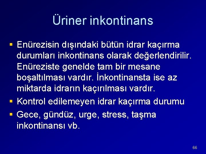 Üriner inkontinans § Enürezisin dışındaki bütün idrar kaçırma durumları inkontinans olarak değerlendirilir. Enüreziste genelde