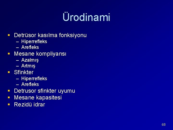 Ürodinami § Detrüsor kasılma fonksiyonu – Hiperrefleks – Arefleks § Mesane kompliyansı – –