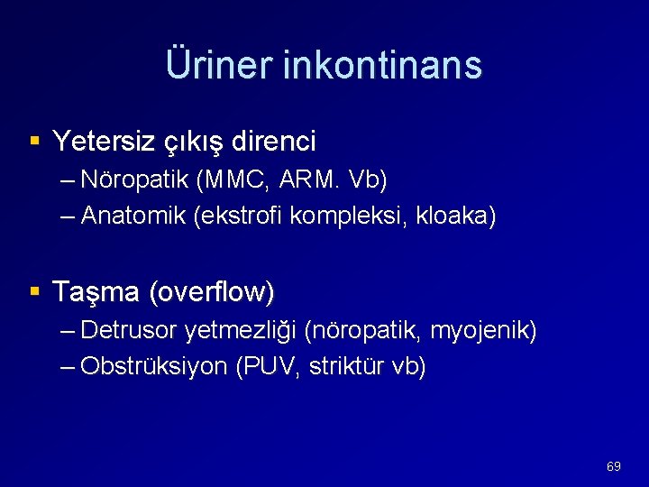Üriner inkontinans § Yetersiz çıkış direnci – Nöropatik (MMC, ARM. Vb) – Anatomik (ekstrofi