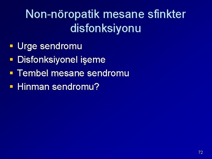 Non-nöropatik mesane sfinkter disfonksiyonu § § Urge sendromu Disfonksiyonel işeme Tembel mesane sendromu Hinman