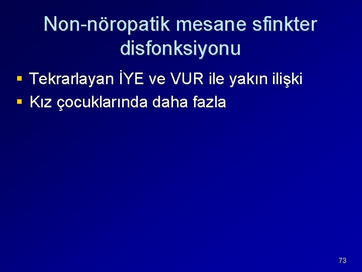 Non-nöropatik mesane sfinkter disfonksiyonu § Tekrarlayan İYE ve VUR ile yakın ilişki § Kız