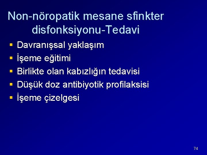 Non-nöropatik mesane sfinkter disfonksiyonu-Tedavi § § § Davranışsal yaklaşım İşeme eğitimi Birlikte olan kabızlığın