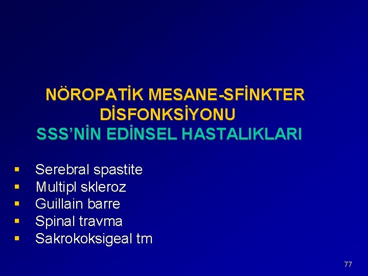 NÖROPATİK MESANE-SFİNKTER DİSFONKSİYONU SSS’NİN EDİNSEL HASTALIKLARI § § § Serebral spastite Multipl skleroz Guillain