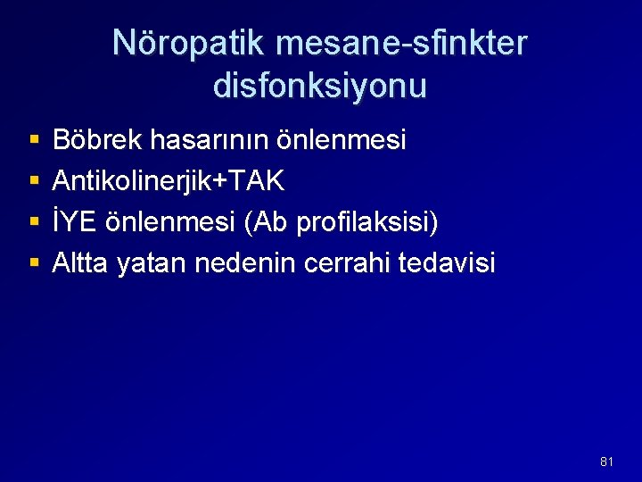 Nöropatik mesane-sfinkter disfonksiyonu § § Böbrek hasarının önlenmesi Antikolinerjik+TAK İYE önlenmesi (Ab profilaksisi) Altta