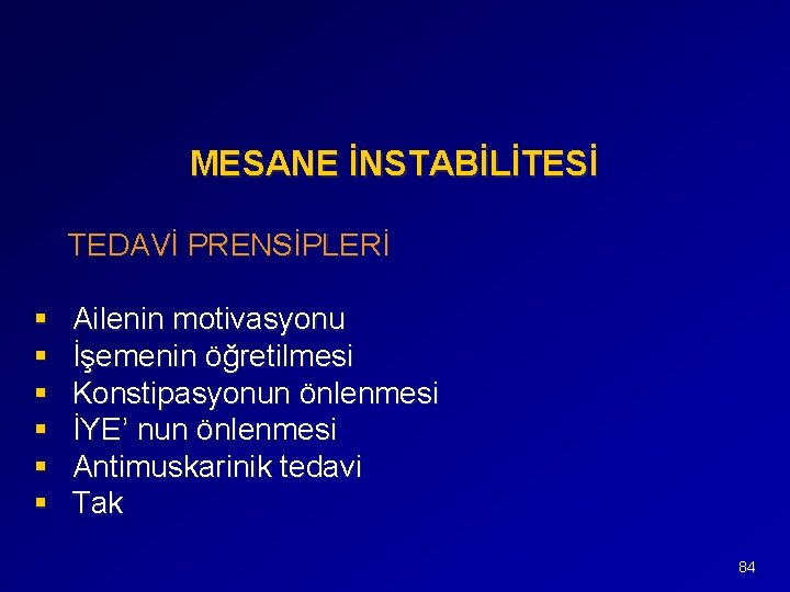 MESANE İNSTABİLİTESİ TEDAVİ PRENSİPLERİ § § § Ailenin motivasyonu İşemenin öğretilmesi Konstipasyonun önlenmesi İYE’