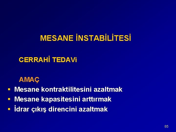 MESANE İNSTABİLİTESİ CERRAHİ TEDAVi § § § AMAÇ Mesane kontraktilitesini azaltmak Mesane kapasitesini arttırmak