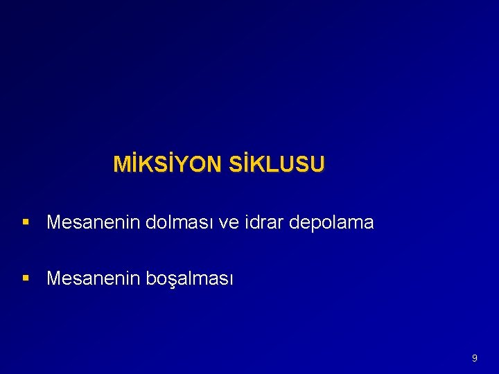 MİKSİYON SİKLUSU § Mesanenin dolması ve idrar depolama § Mesanenin boşalması 9 
