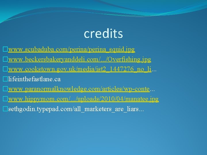 credits �www. scubaduba. com/perina_squid. jpg �www. beckersbakeryanddeli. com/. . . /Overfishing. jpg �www. cookstown.