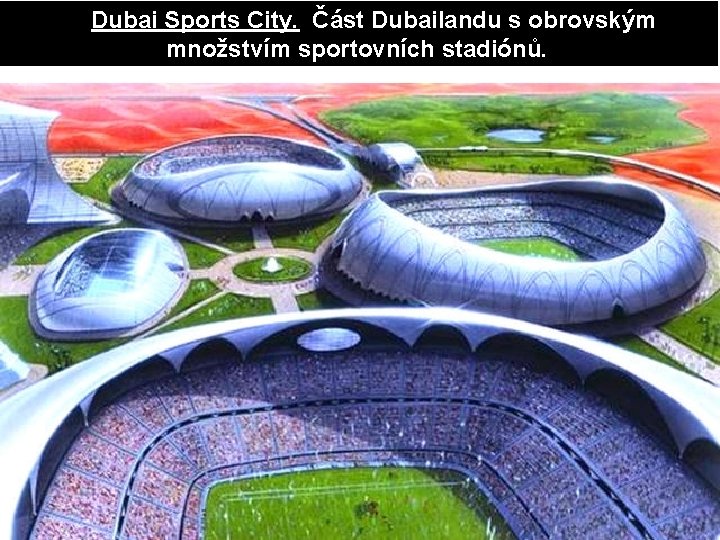  Dubai Sports City. Část Dubailandu s obrovským množstvím sportovních stadiónů. 