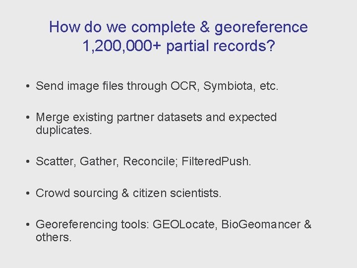 How do we complete & georeference 1, 200, 000+ partial records? • Send image
