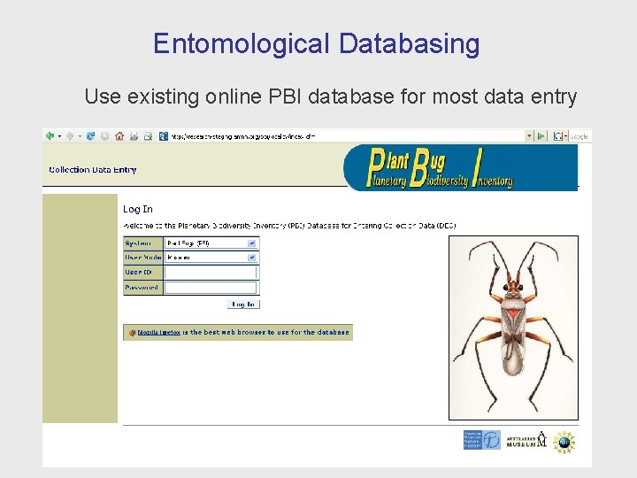 Entomological Databasing Use existing online PBI database for most data entry 
