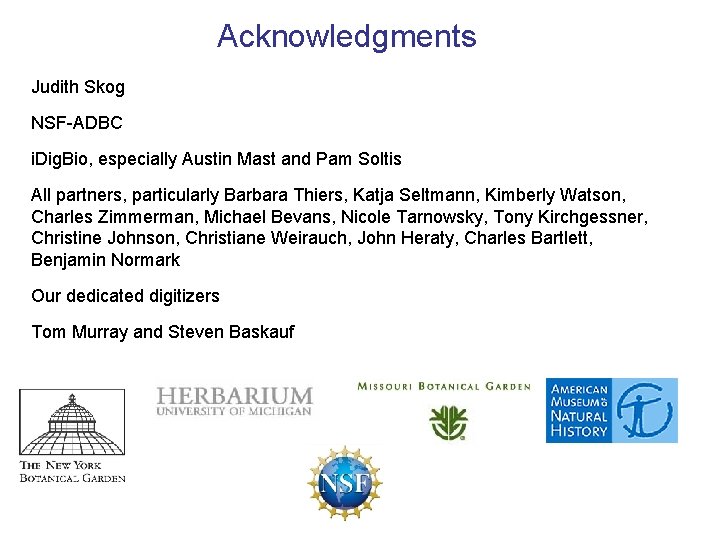 Acknowledgments Judith Skog NSF-ADBC i. Dig. Bio, especially Austin Mast and Pam Soltis All