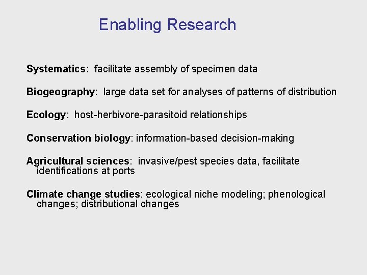 Enabling Research Systematics: facilitate assembly of specimen data Biogeography: large data set for analyses