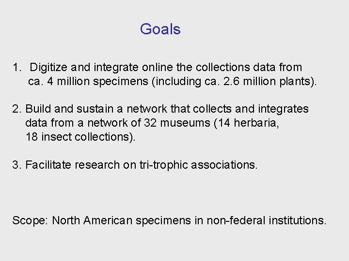 Goals 1. Digitize and integrate online the collections data from ca. 4 million specimens