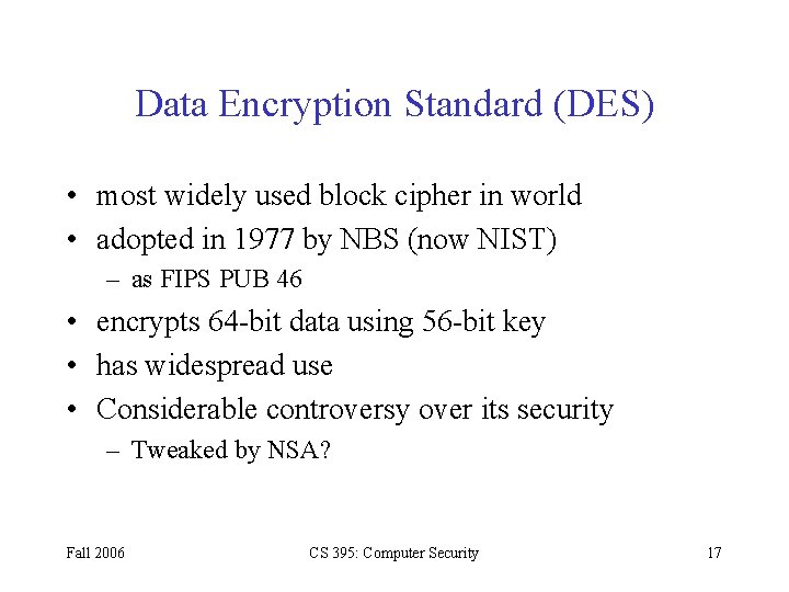 Data Encryption Standard (DES) • most widely used block cipher in world • adopted