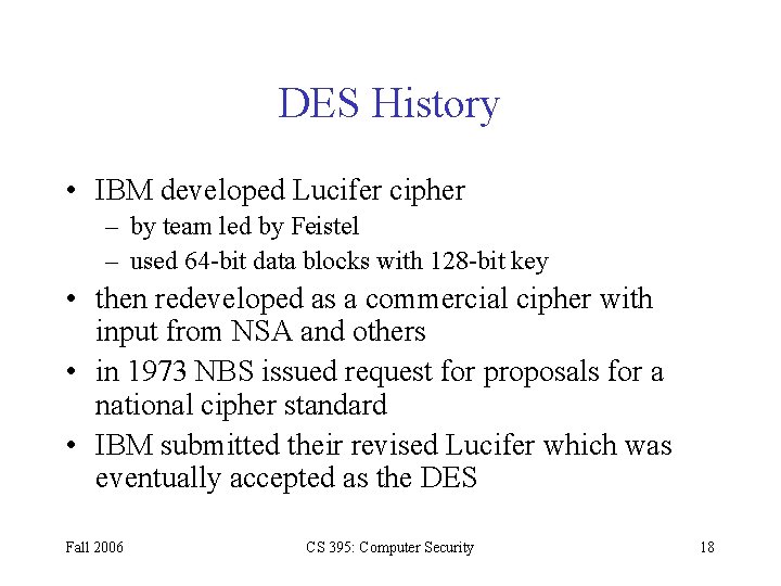 DES History • IBM developed Lucifer cipher – by team led by Feistel –