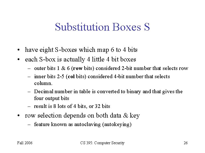 Substitution Boxes S • have eight S-boxes which map 6 to 4 bits •