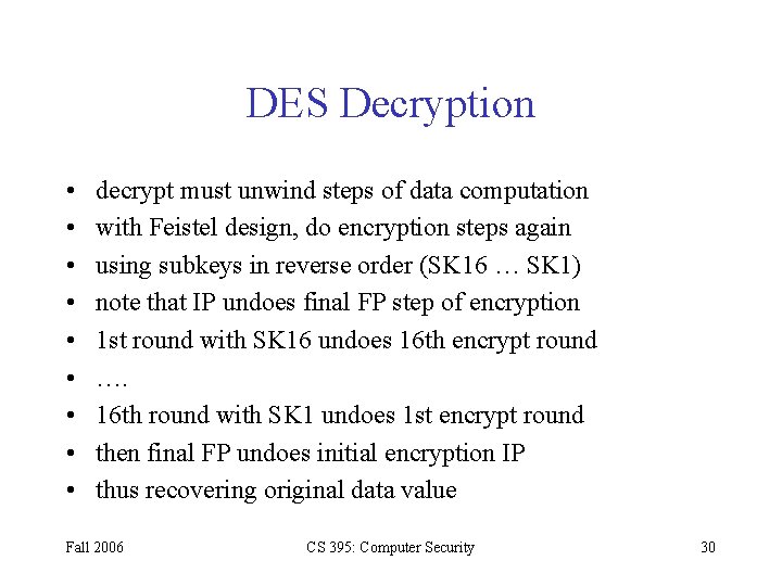 DES Decryption • • • decrypt must unwind steps of data computation with Feistel