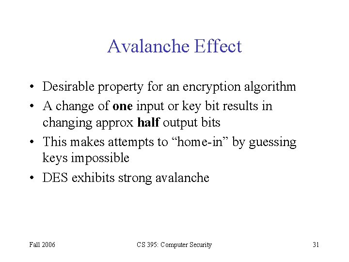 Avalanche Effect • Desirable property for an encryption algorithm • A change of one