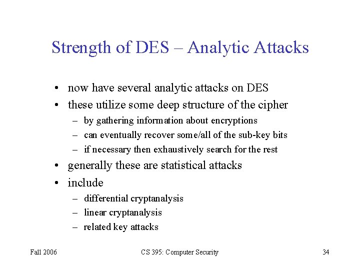 Strength of DES – Analytic Attacks • now have several analytic attacks on DES