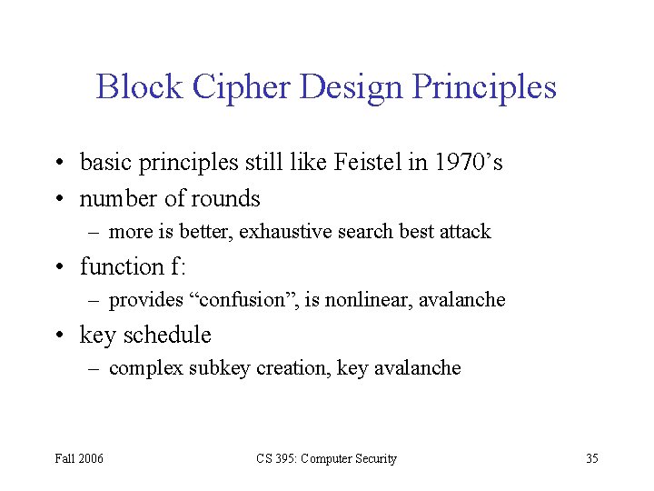 Block Cipher Design Principles • basic principles still like Feistel in 1970’s • number