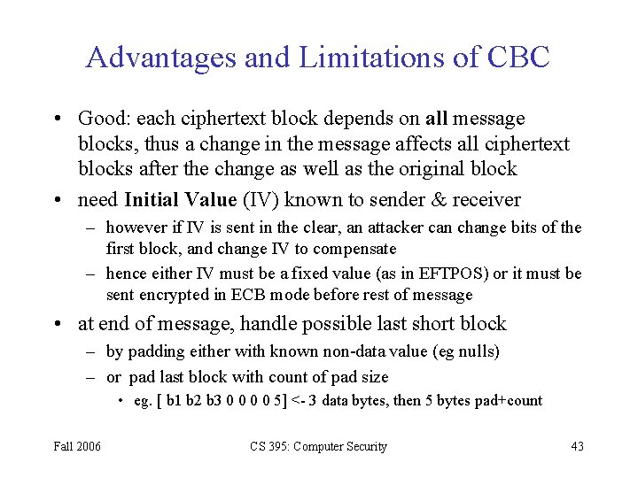 Advantages and Limitations of CBC • Good: each ciphertext block depends on all message