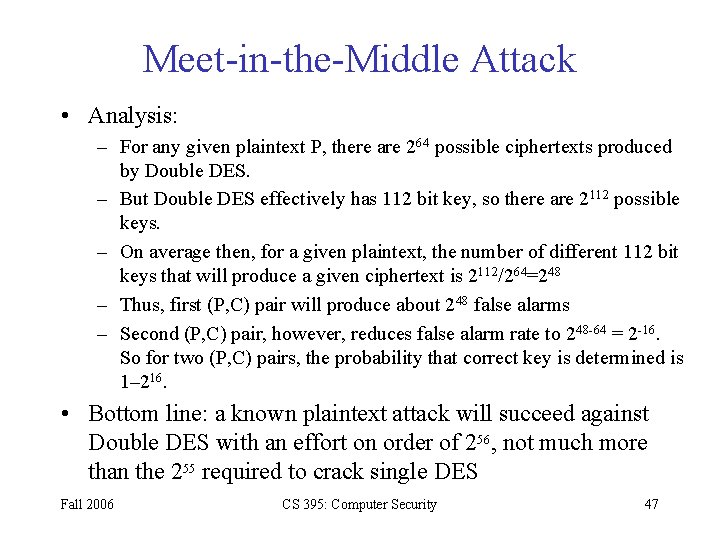Meet-in-the-Middle Attack • Analysis: – For any given plaintext P, there are 264 possible