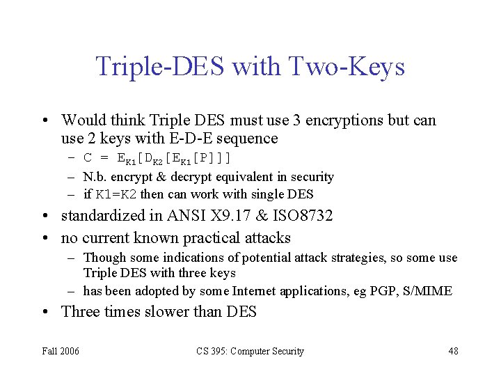 Triple-DES with Two-Keys • Would think Triple DES must use 3 encryptions but can