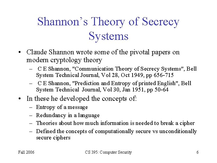 Shannon’s Theory of Secrecy Systems • Claude Shannon wrote some of the pivotal papers