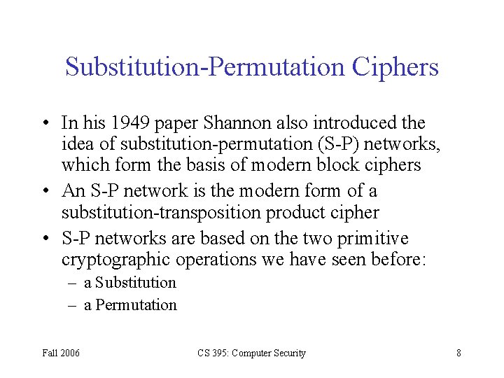 Substitution-Permutation Ciphers • In his 1949 paper Shannon also introduced the idea of substitution-permutation