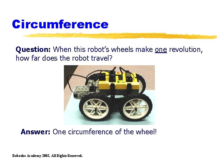 Circumference Question: When this robot’s wheels make one revolution, how far does the robot