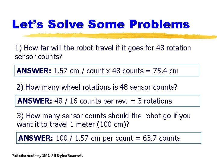 Let’s Solve Some Problems 1) How far will the robot travel if it goes