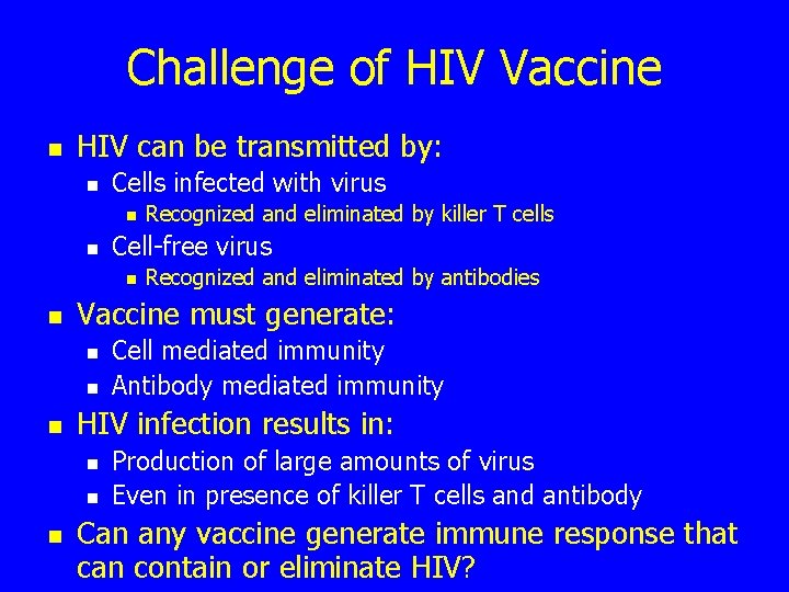 Challenge of HIV Vaccine n HIV can be transmitted by: n Cells infected with