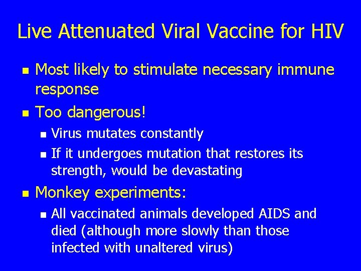 Live Attenuated Viral Vaccine for HIV n n Most likely to stimulate necessary immune