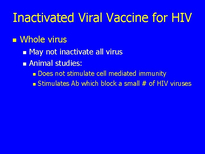 Inactivated Viral Vaccine for HIV n Whole virus n n May not inactivate all