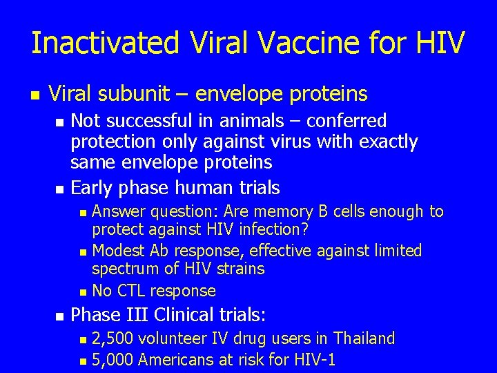 Inactivated Viral Vaccine for HIV n Viral subunit – envelope proteins n n Not
