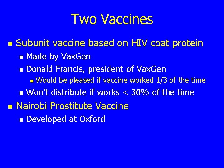 Two Vaccines n Subunit vaccine based on HIV coat protein n n Made by