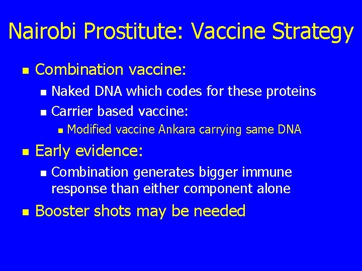 Nairobi Prostitute: Vaccine Strategy n Combination vaccine: n n Naked DNA which codes for