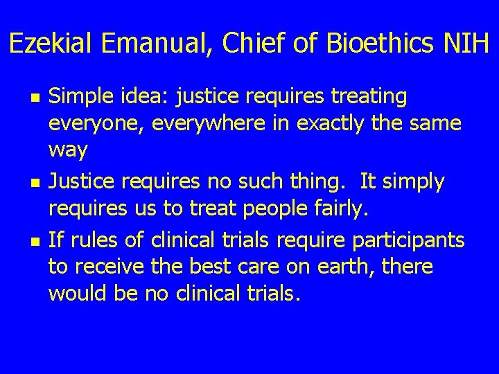 Ezekial Emanual, Chief of Bioethics NIH n n n Simple idea: justice requires treating