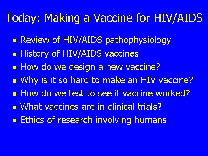 Today: Making a Vaccine for HIV/AIDS n n n n Review of HIV/AIDS pathophysiology