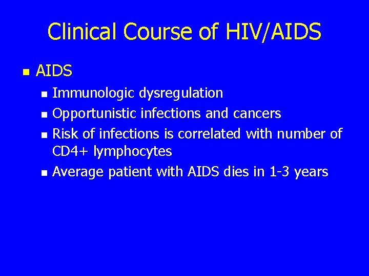 Clinical Course of HIV/AIDS n n n n Immunologic dysregulation Opportunistic infections and cancers