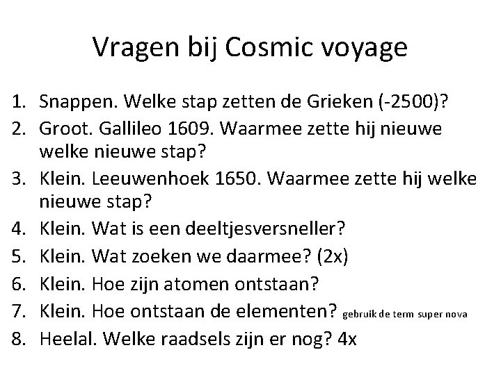 Vragen bij Cosmic voyage 1. Snappen. Welke stap zetten de Grieken (-2500)? 2. Groot.