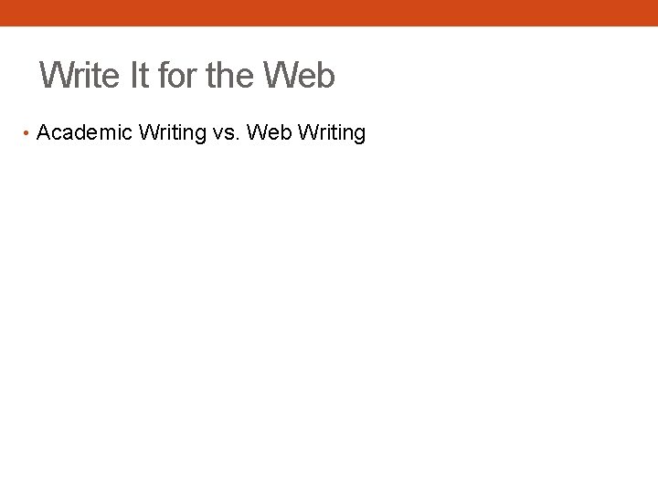 Write It for the Web • Academic Writing vs. Web Writing 