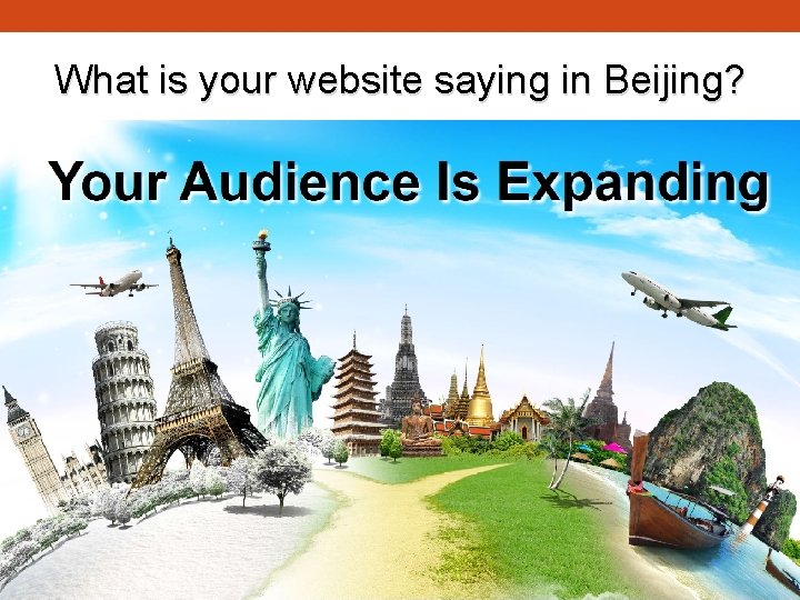 What is your website saying in Beijing? 