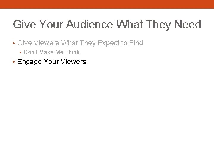 Give Your Audience What They Need • Give Viewers What They Expect to Find