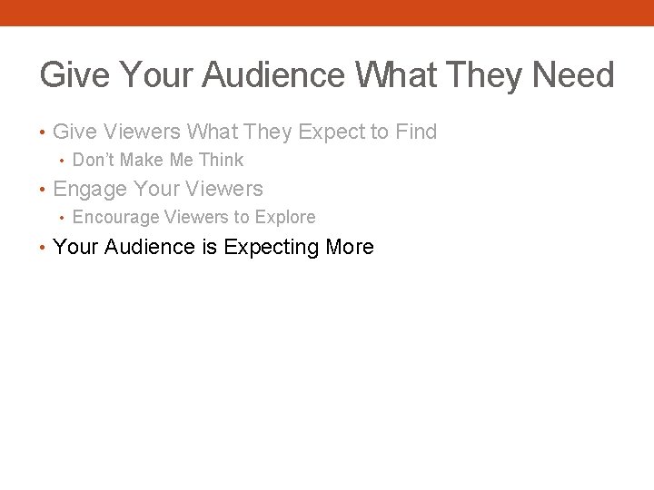 Give Your Audience What They Need • Give Viewers What They Expect to Find