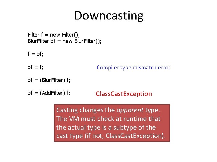 Downcasting Filter f = new Filter(); Blur. Filter bf = new Blur. Filter(); f