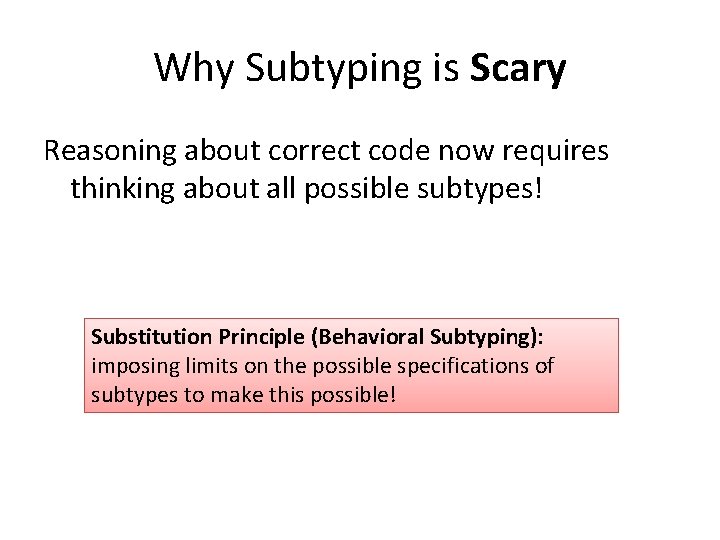 Why Subtyping is Scary Reasoning about correct code now requires thinking about all possible