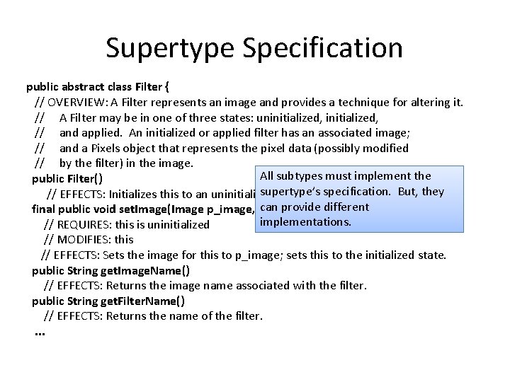 Supertype Specification public abstract class Filter { // OVERVIEW: A Filter represents an image