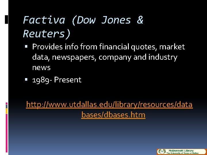 Factiva (Dow Jones & Reuters) Provides info from financial quotes, market data, newspapers, company